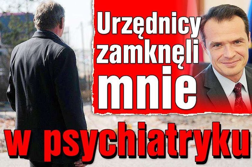 Zadarł z urzędasami, trafił do psychiatryka