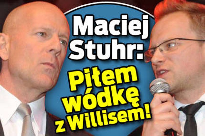 Maciej Stuhr: Piłem wódkę z Willisem