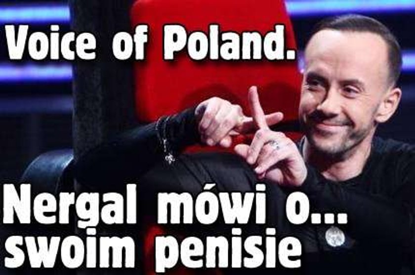 Voice of Poland. Nergal mówi o... swoim penisie