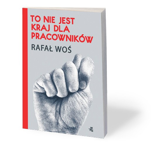 Rafał Woś, „To nie jest kraj dla pracowników”, W.A.B. 2017