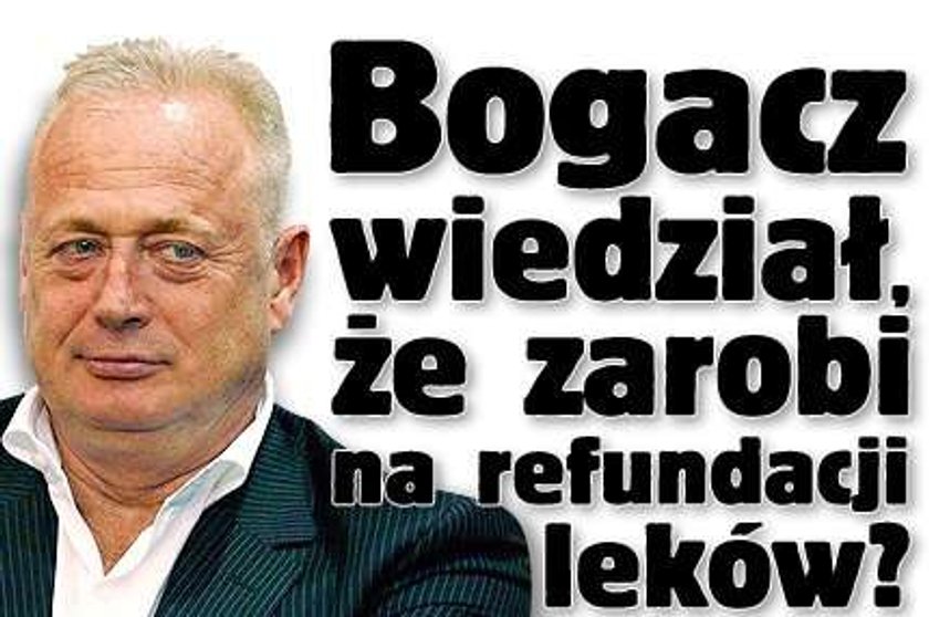 Bogacz wiedział, że zarobi na refundacji leków?