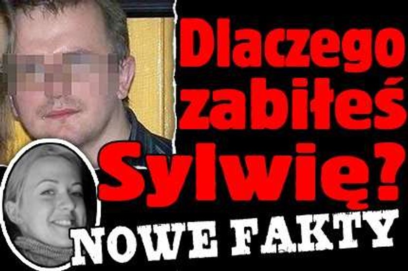 Dlaczego zabiłeś Sylwię? Nowe fakty