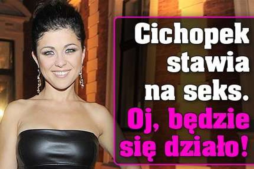 Cichopek stawia na seks!