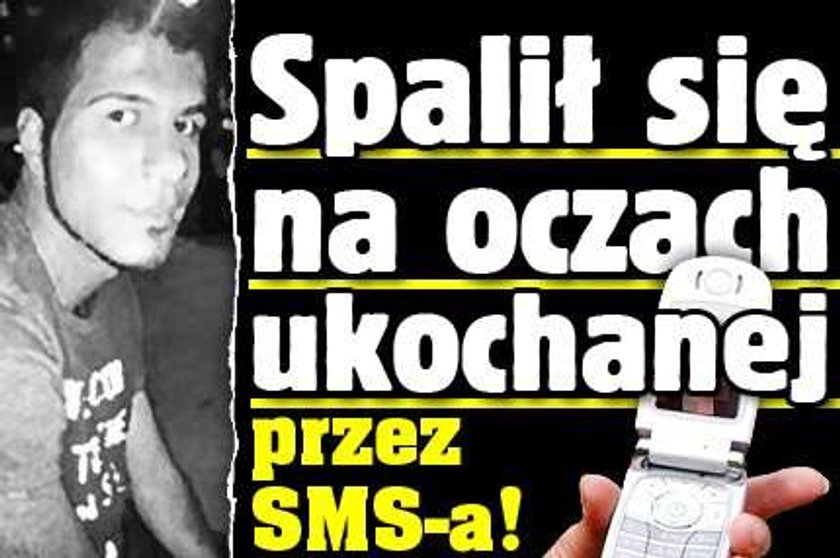 Spalił się na oczach ukochanej przez SMS-a! 