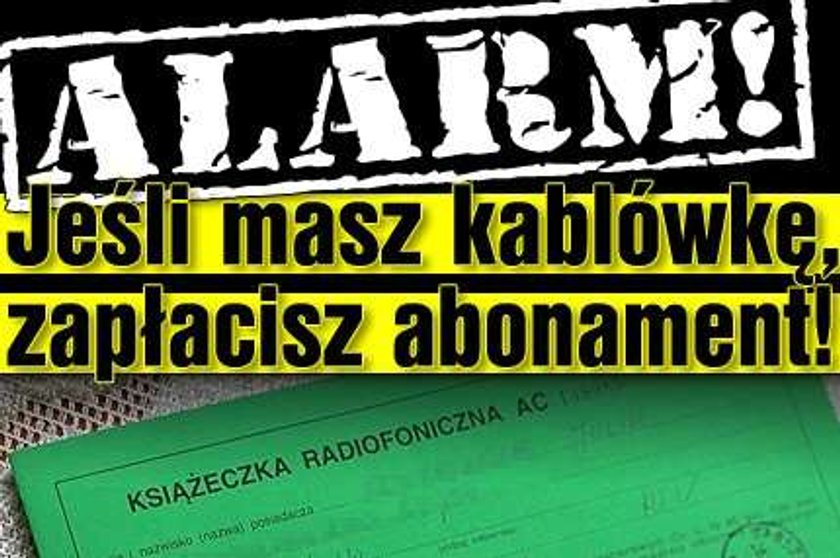 Alarm! Masz kablówkę? Zapłacisz abonament