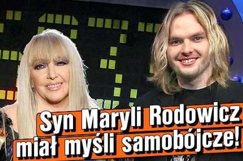 Syn Rodowicz miał myśli samobójcze! Dlaczego?