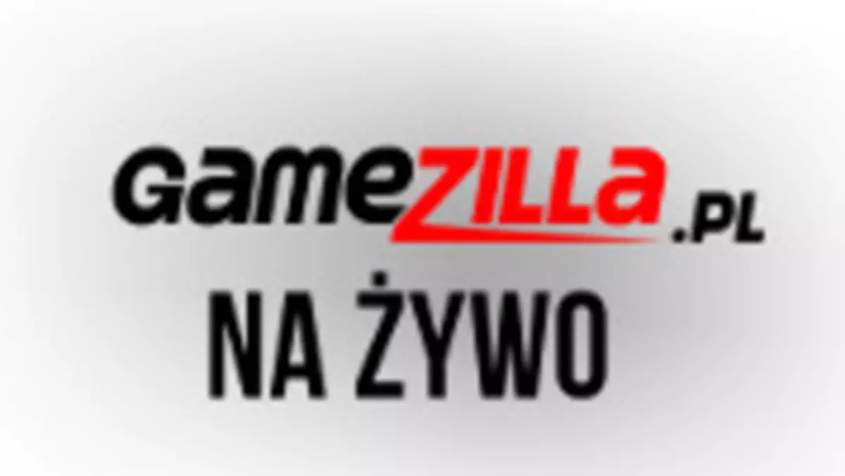 Gamezilla na żywo: luźna gadka o E3, część czwarta...