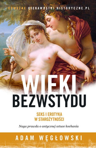 Adam Węgłowski, "Wieki bezwstydu. Seks i erotyka w starożytności"