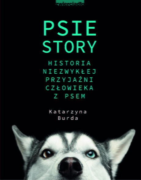 Katarzyna Burda - "Psie story. Niezwykła historia przyjaźni człowieka z psem"