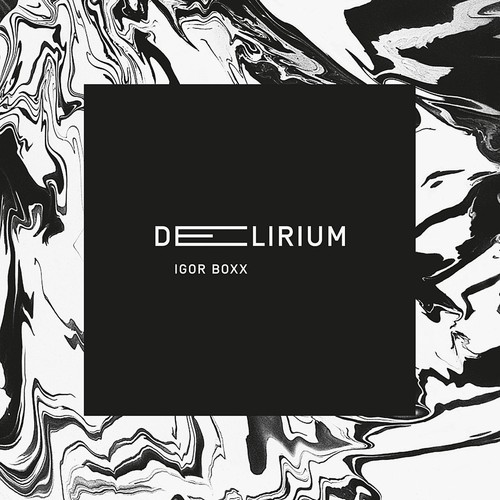 'Delirium' – Igor Boxx
