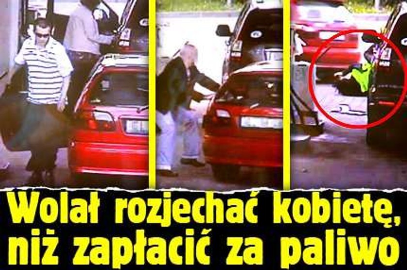 Wolał rozjechać kobietę, niż zapłacić za paliwo