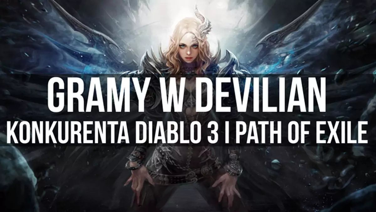 Gramy w Devilian, konkurenta Diablo 3 i Path of Exile