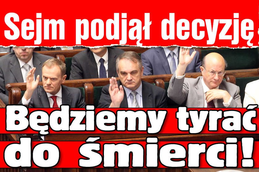 Będziemy tyrać do śmierci Sejm podjął decyzję