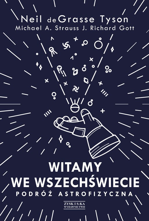 Neil deGrasse Tyson, J. Richard Gott, Michael A. Strauss, "Witamy we Wszechświecie. Podróż astrofizyczna"