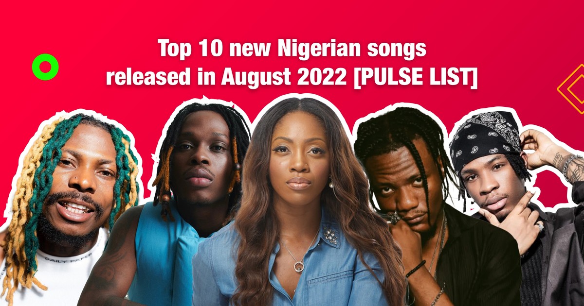 Top 10 Nigerian songs released in August 2022 Pulse Nigeria