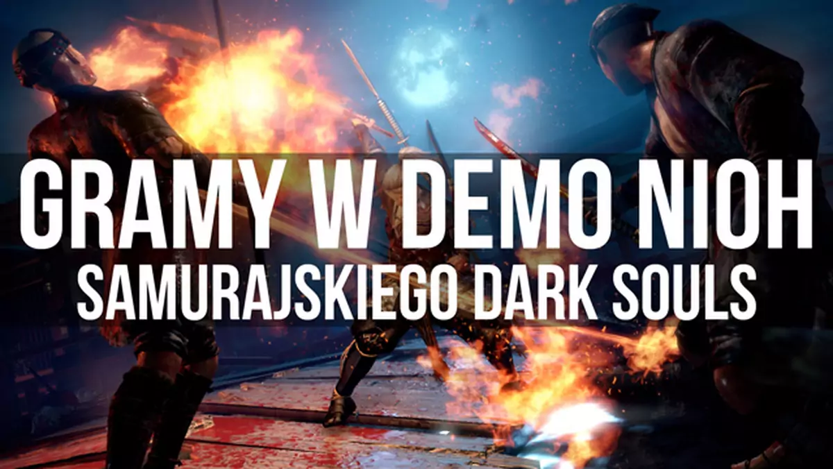 Gramy w demo Nioh - samurajską wersję Dark Souls