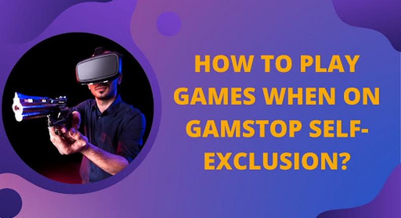 How to play games when on GamStop self-exclusion?