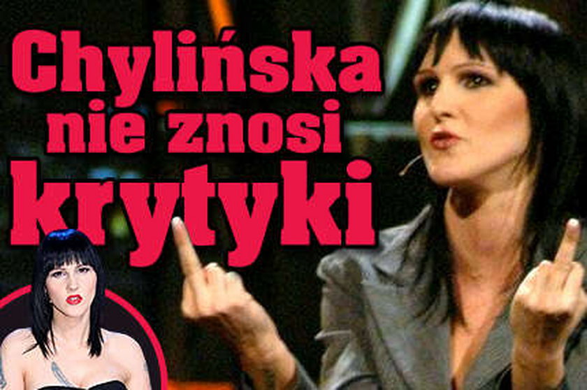 Chylińska nie znosi krytyki