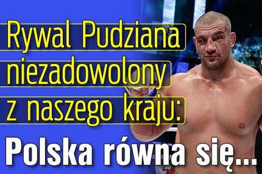 Rywal Pudziana niezadowolony z naszego kraju: Polska równa się...