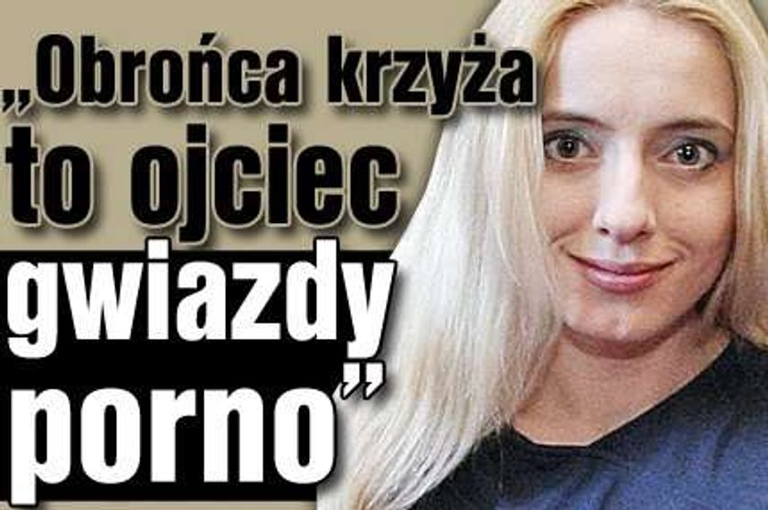 "Obrońca krzyża to ojciec gwiazdy porno"