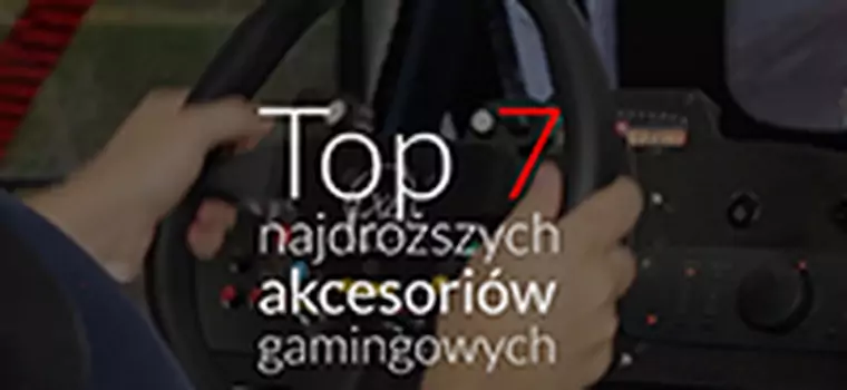 Top 7 - najdroższe akcesoria dla graczy