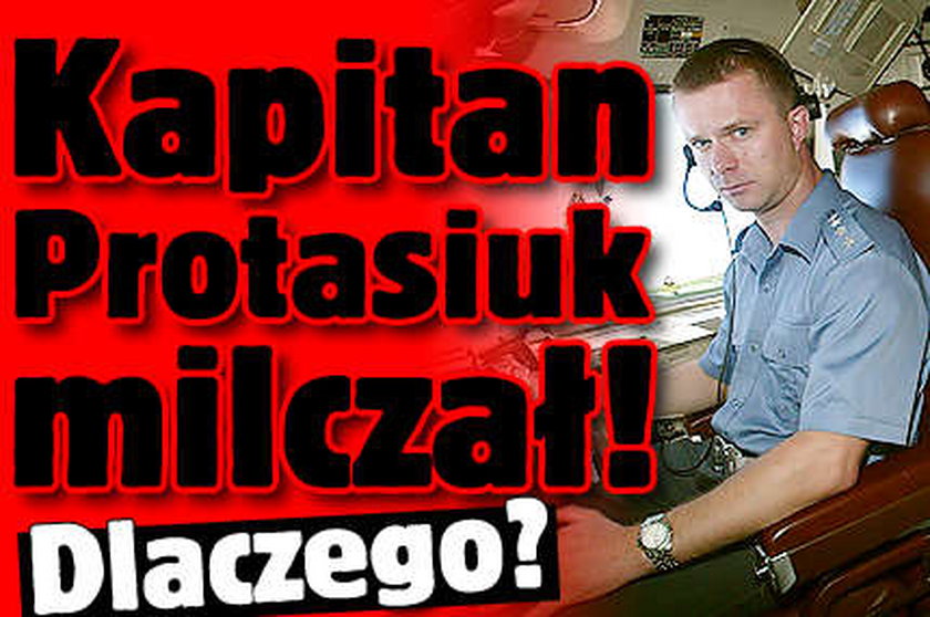 Kapitan Protasiuk milczał! Dlaczego?