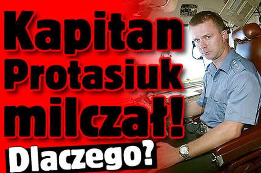 Kapitan Protasiuk milczał! Dlaczego?