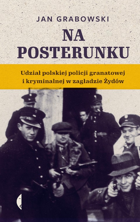 Prof. Jan Grabowski jest autorem książki "Na posterunku. Udział polskiej policji granatowej i kryminalnej w zagładzie Żydów"