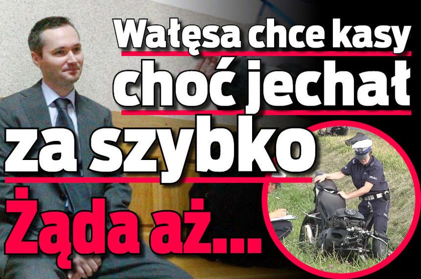 Wałęsa chce kasy choć jechał za szybko Żąda aż