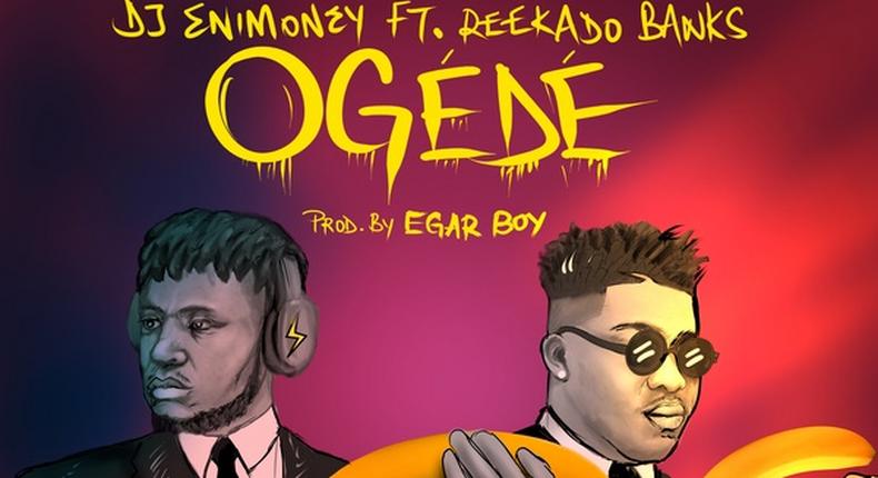 DJ Enimoney features Reekado Banks on 'Ogede' [Enimoney]