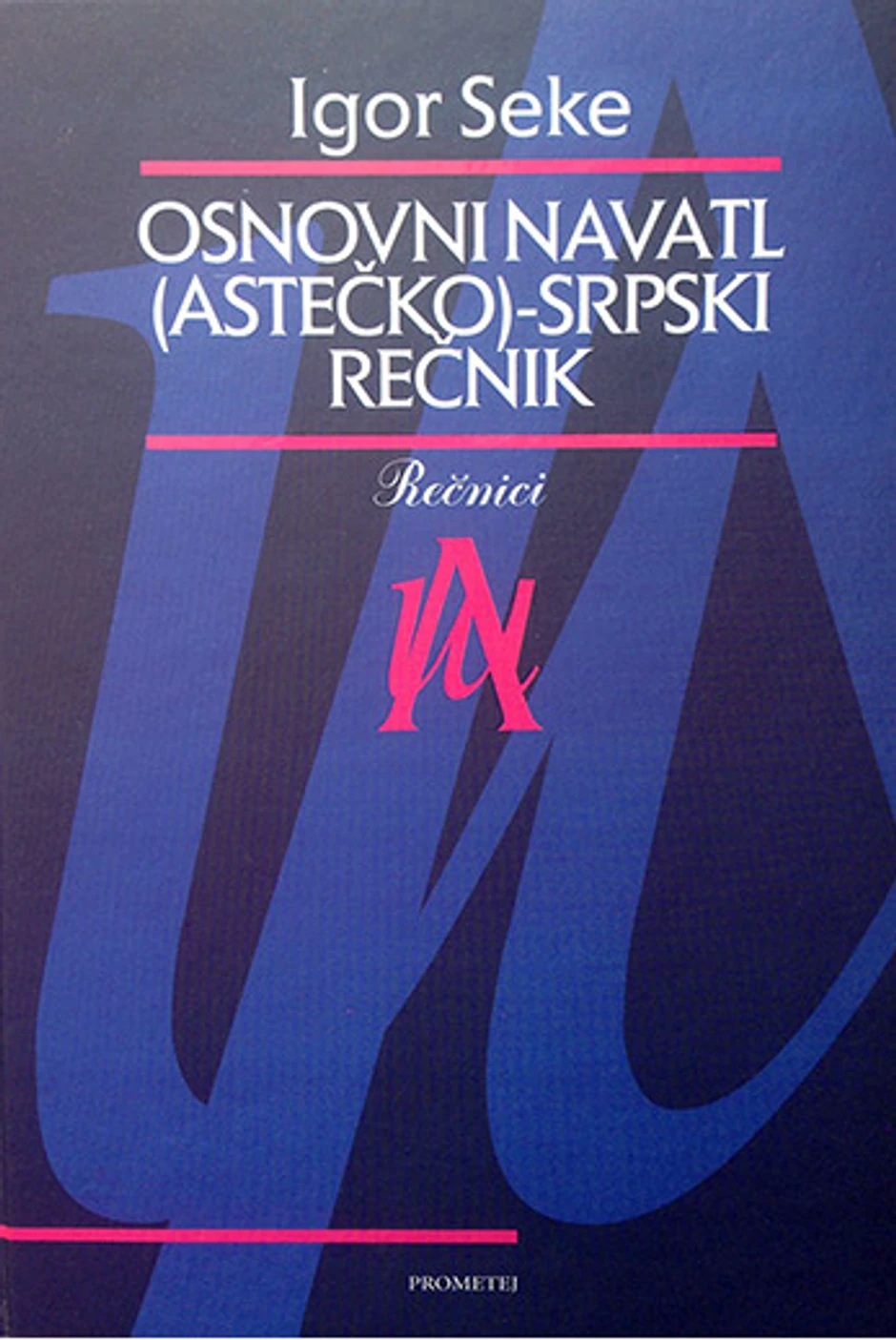 Igor Seke, "Osnovni navatl (astečko)-srpski rečnik"