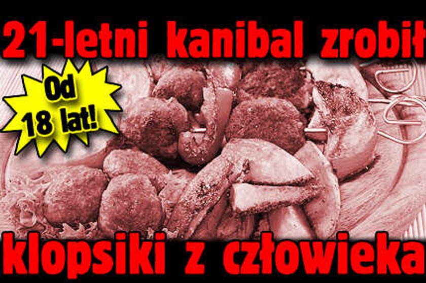 21-letni kanibal zrobił klopsiki z geja. Od 18 lat!