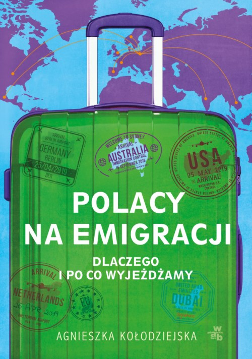 Agnieszka Kołodziejska &quot;Polacy na emigracji. Dlaczego i po co wyjeżdżamy&quot; - okładka książki