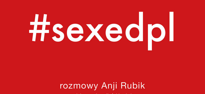 Książka "#SEXEDPL. Rozmowy Anji Rubik o dojrzewaniu, miłości i seksie" w księgarniach. Spotkania autorskie w całej Polsce