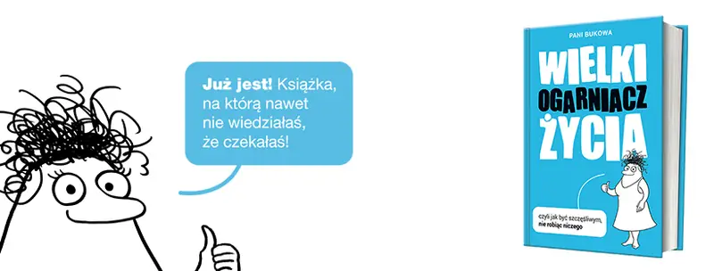 Pani Bukowa &quot;Wielki Ogarniacz Życia czyli jak być szczęśliwym nie robiąc niczego&quot;