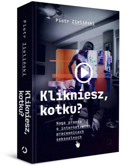 &quot;Klikniesz, kotku?&quot; reporterska książka Piotra Zielińskiego