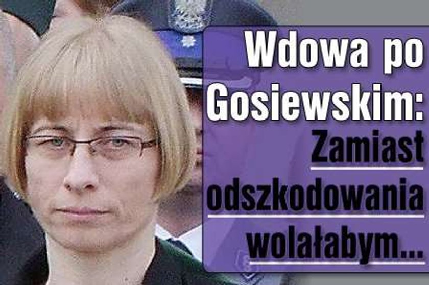 Gosiewska: Zamiast odszkodowania wolałabym...