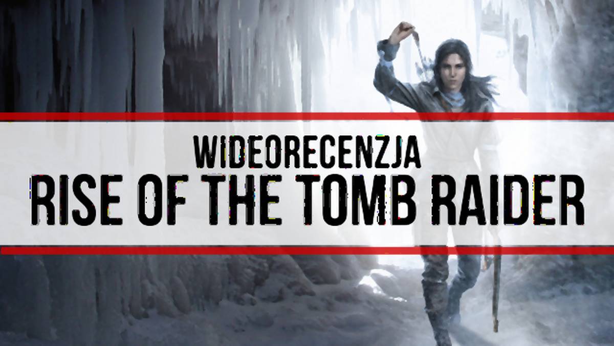 Wideorecenzja: Rise of the Tomb Raider