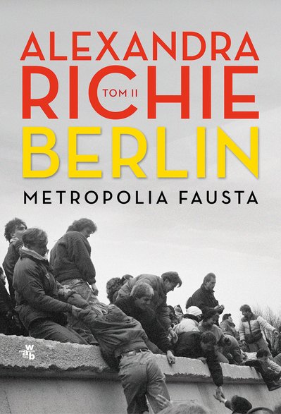 Alexandra Richie, "Berlin. Metropolia Fausta. Tom II" 