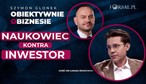 Kiedy naukowiec spotyka inwestora. Historia, która pokazuje, gdzie dziś przeciera się szlak między nauką a biznesem