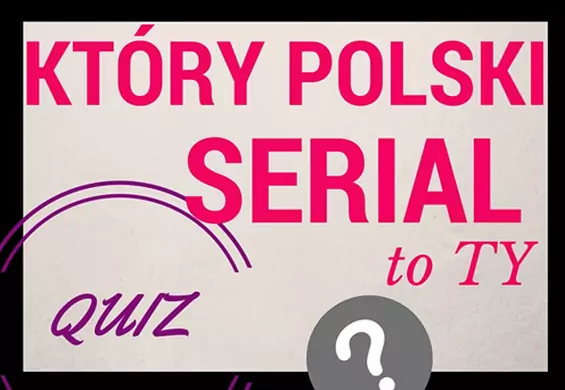 Zobacz, którym polskim serialem jesteś