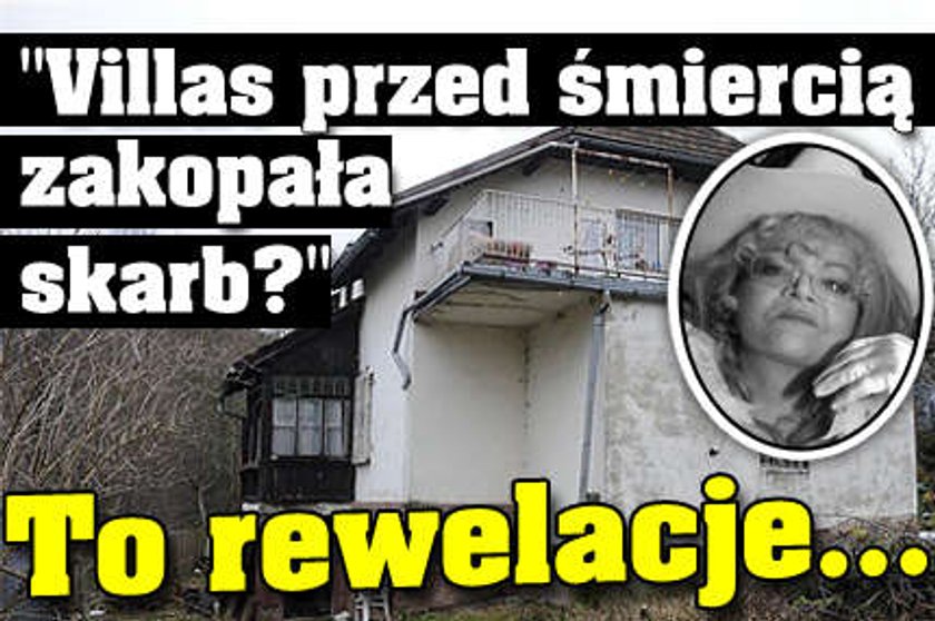 "Villas przed śmiercią zakopała skarb?" To rewelacje...