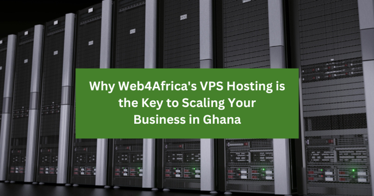 Why Web4Africa’s VPS Hosting is the key to scaling your business in Ghana