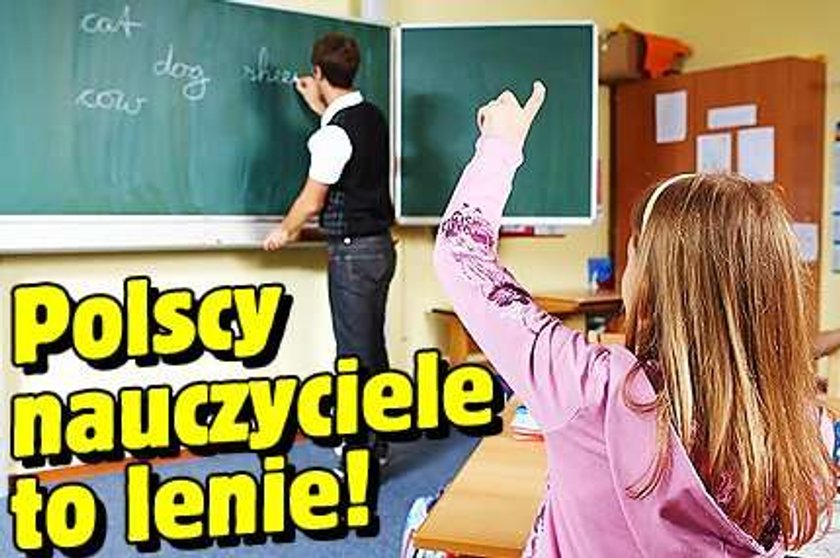 Polscy nauczyciele to lenie!