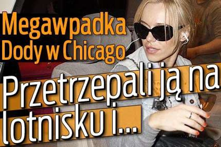 Megawpadka Dody w Chicago. Przetrzepali ją na lotnisku i...