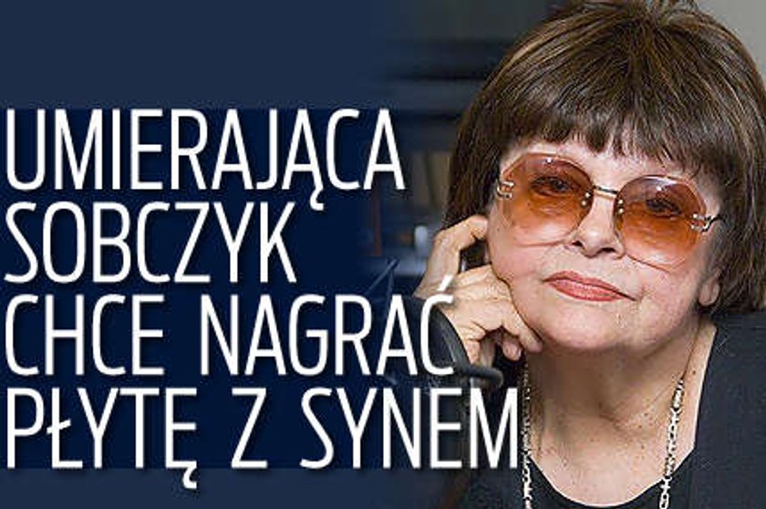 Umierająca Sobczyk chce nagrać płytę z synem