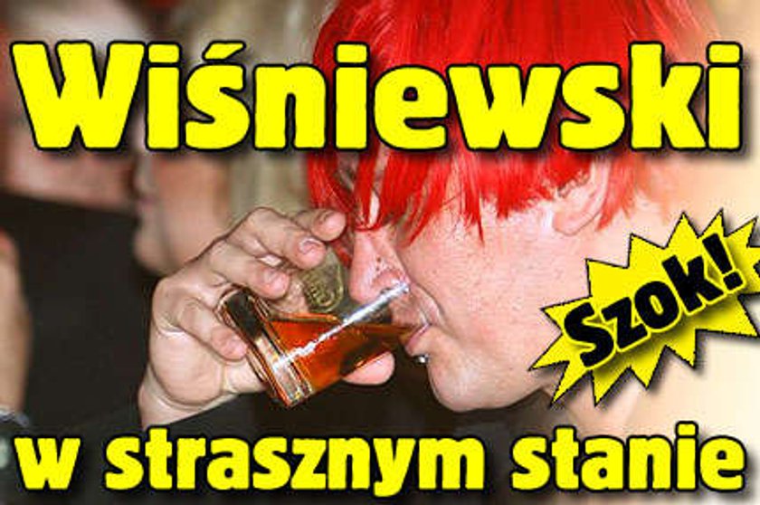 Wiśniewski w strasznym stanie