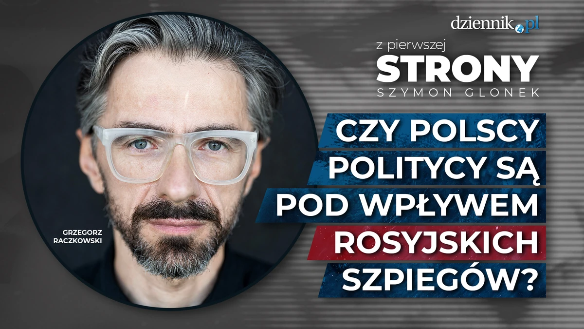  Czy polscy politycy są pod wpływem rosyjskich szpiegów?