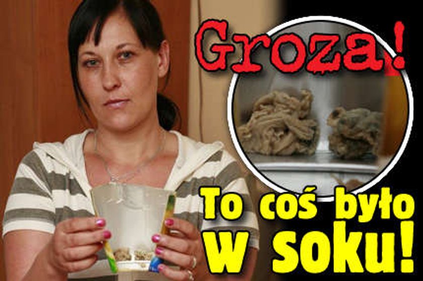 Groza! To coś było w soku!