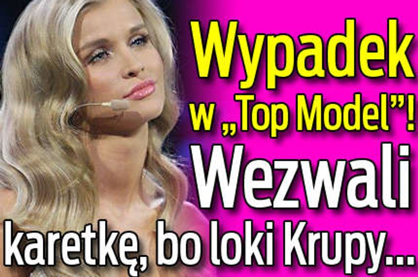 Wypadek w "Top Model"! Przez włosy Krupy...